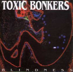 Toxic Bonkers : Blindness Toxic Bonkers : Blindness